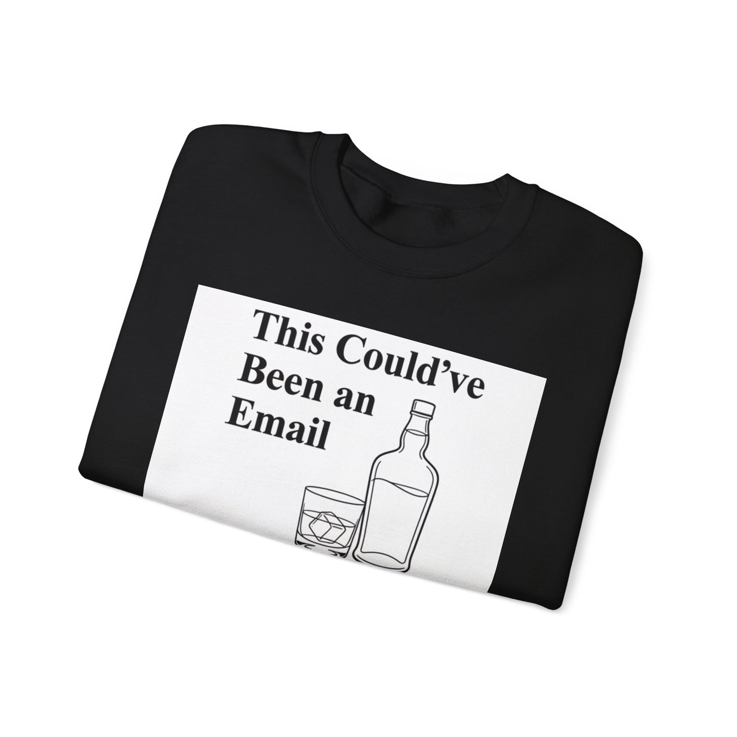 This Could've Been an Email Sweatshirt — Funny Whiskey Graphic Crewneck