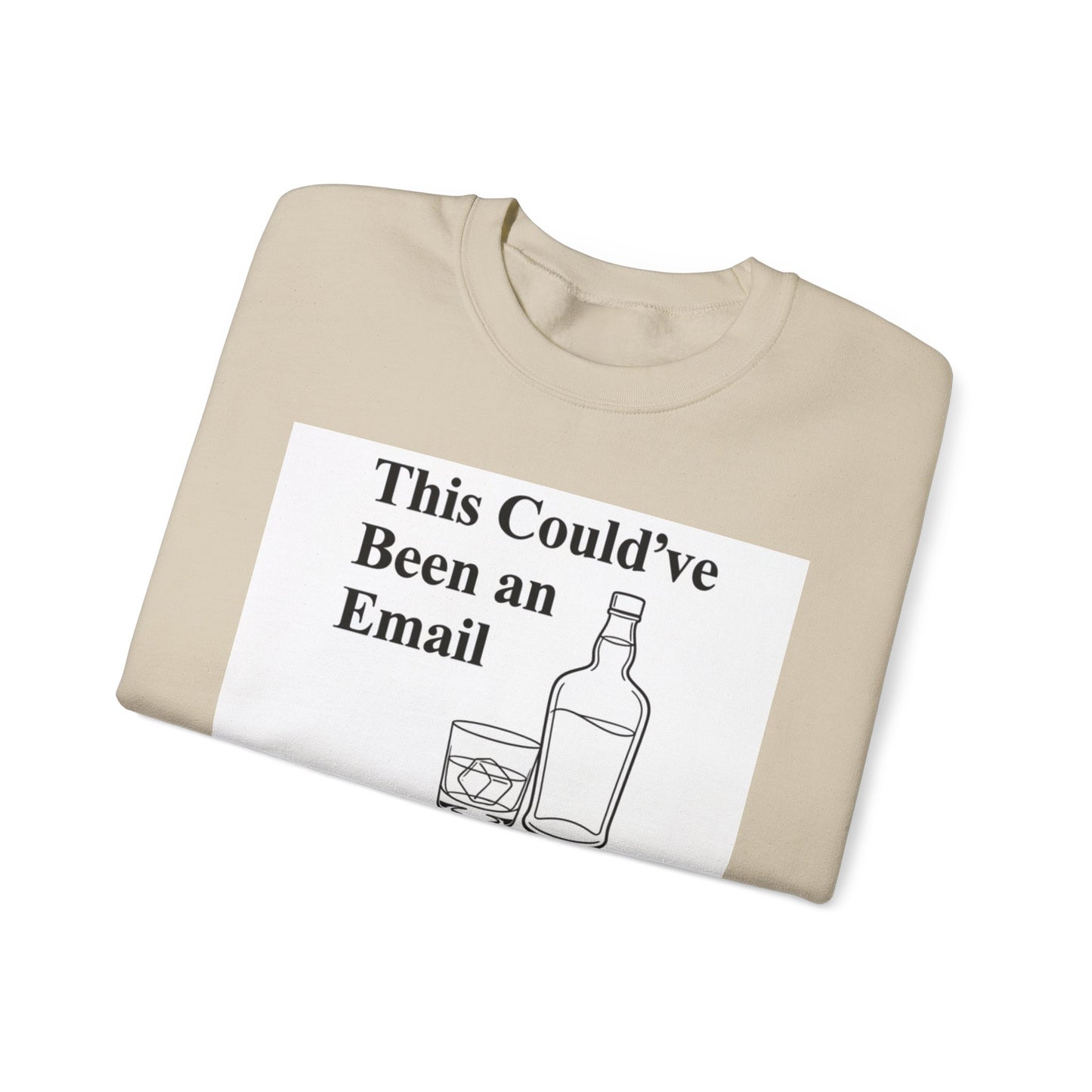This Could've Been an Email Sweatshirt — Funny Whiskey Graphic Crewneck