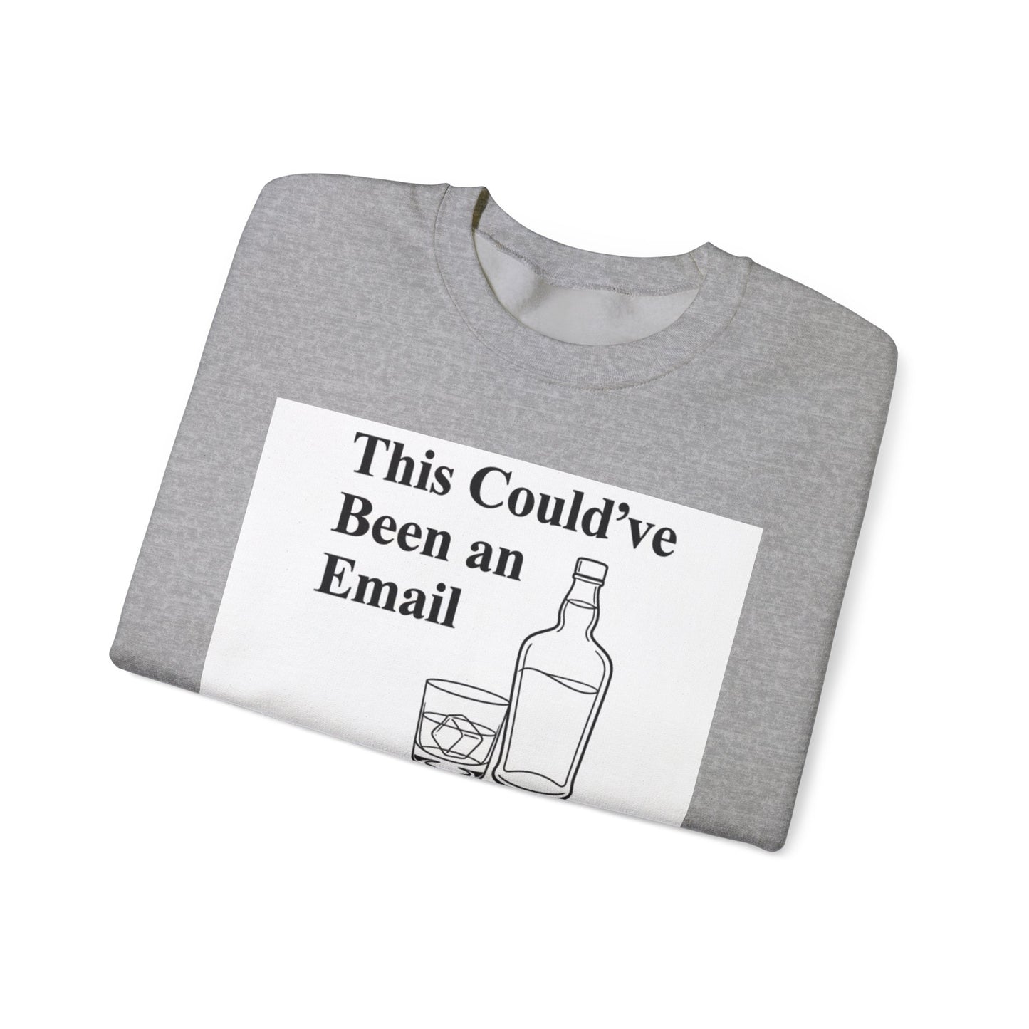 This Could've Been an Email Sweatshirt — Funny Whiskey Graphic Crewneck