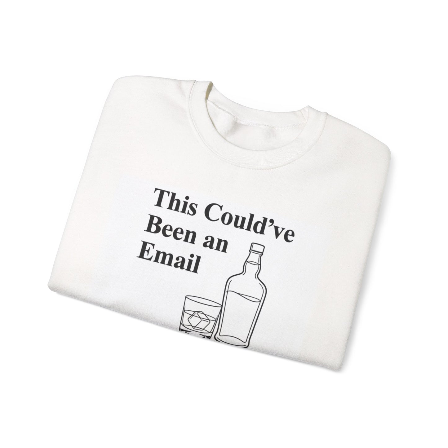 This Could've Been an Email Sweatshirt — Funny Whiskey Graphic Crewneck