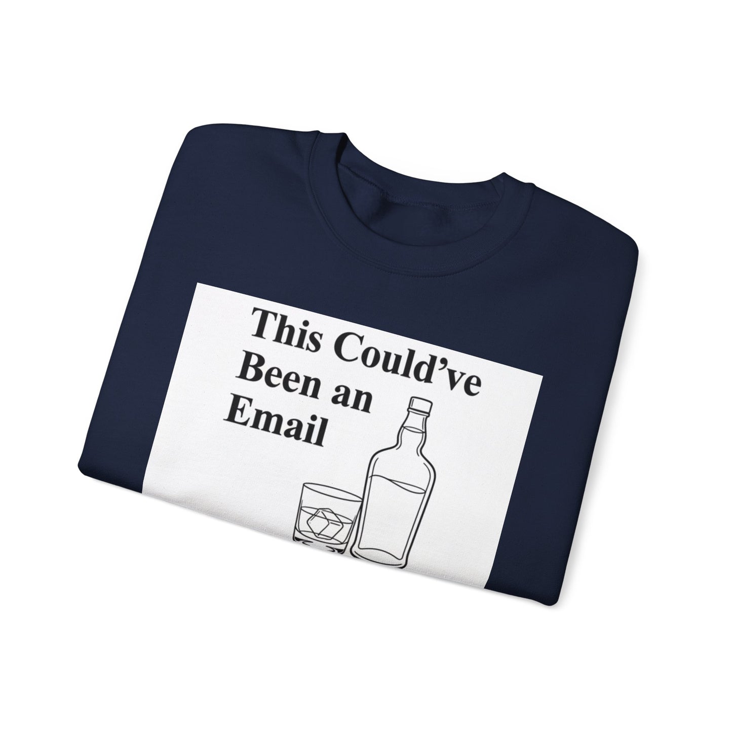 This Could've Been an Email Sweatshirt — Funny Whiskey Graphic Crewneck